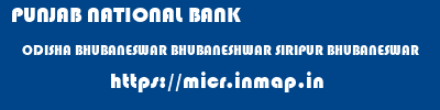 PUNJAB NATIONAL BANK  ODISHA BHUBANESWAR BHUBANESHWAR SIRIPUR BHUBANESWAR  micr code
